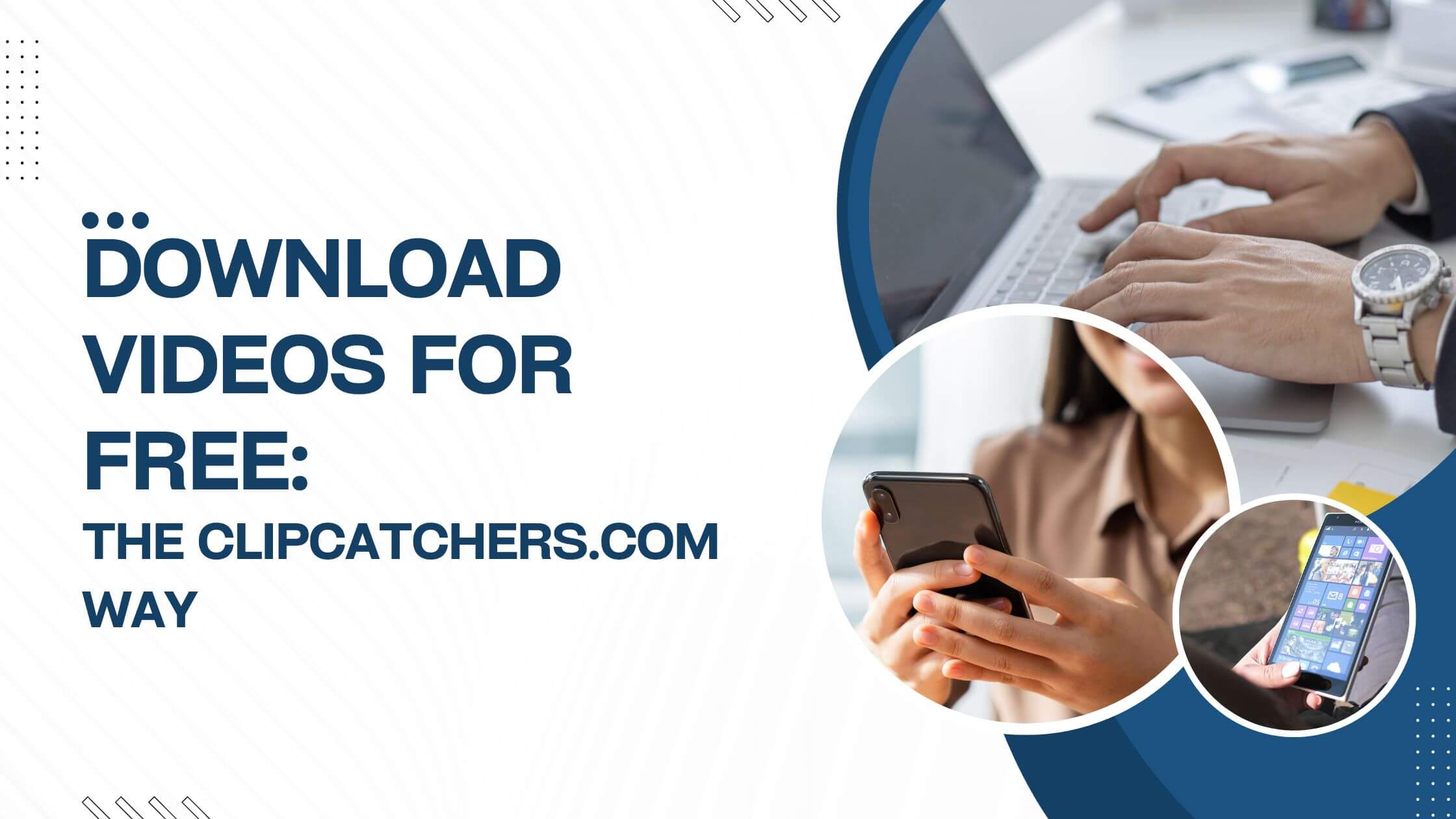 Download Videos for Free: The ClipCatchers.com Way